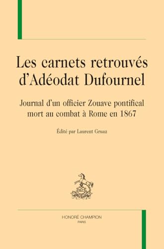 Les carnets retrouvés d’Adéodat Dufournel. Journal d'un officier Zouave pontifical mort au combat à Rome en 1867. von Champion