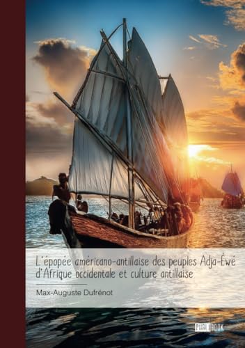 L'épopée américano-antillaise des peuples Adja-Éwé d'Afrique occidentale et culture antill von Publibook
