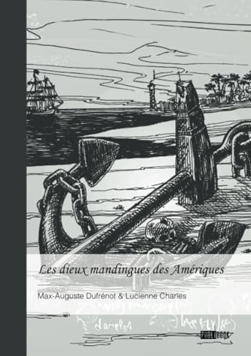 Les dieux mandingues des Amériques: (Histoire romancée) von Publibook