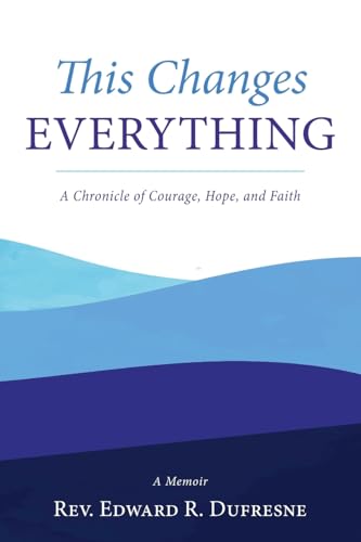 This Changes Everything: A Chronicle of Courage, Hope, and Faith von Luminare Press