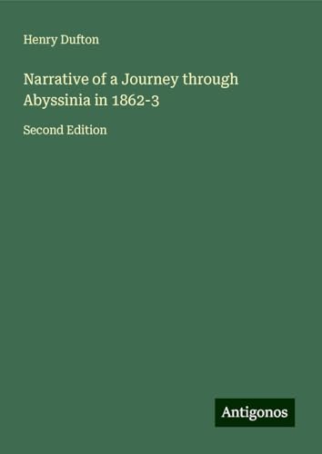 Narrative of a Journey through Abyssinia in 1862-3: Second Edition von Antigonos Verlag