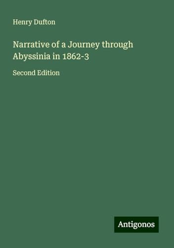 Narrative of a Journey through Abyssinia in 1862-3: Second Edition von Antigonos Verlag