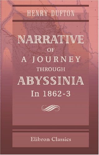 Narrative of a Journey through Abyssinia in 1862-3: With an Appendix on "The Abyssinian Captives Question." Narrative of a Journey through Abyssinia in 1862-3: With an Appendix on "The Abyssinian Captives Question."