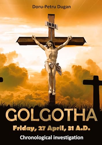 GOLGOTHA ― Friday, 27 April, 31 A.D.: Chronological investigation