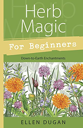 Herb Magic for Beginners: Down-To-Earth Enchantments (For Beginners (Llewellyn's)) (Llewellyn's for Beginners)