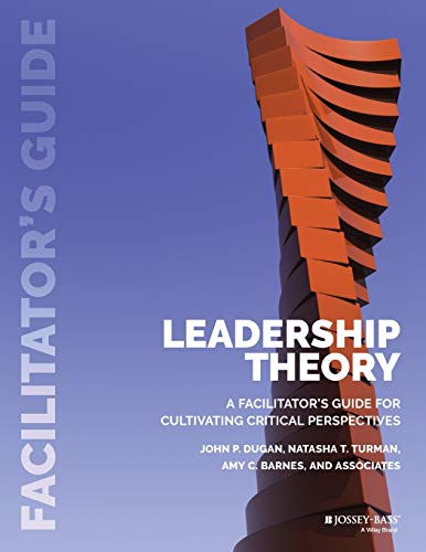Leadership Theory: Facilitator's Guide for Cultivating Critical Perspectives von JOSSEY-BASS