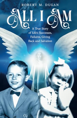 All I Am: A True Story of Life's Successes, Failures, Giving Back and Salvation von selfpublishing.com