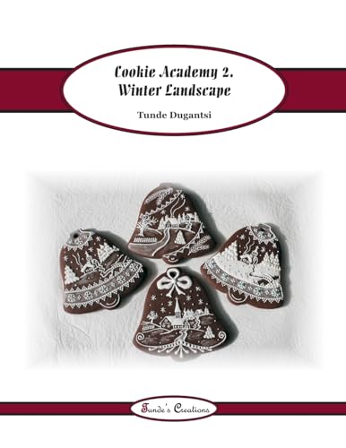 Cookie Academy 2. - Winter Landscape (Tunde's Creations, Band 5) von Createspace Independent Publishing Platform