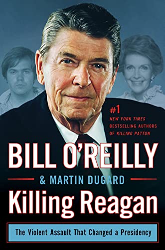 Killing Reagan: The Violent Assault That Changed a Presidency Killing Reagan: The Violent Assault That Changed a Presidency