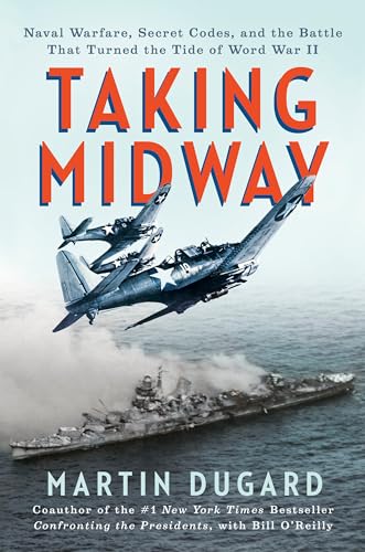 Taking Midway: Naval Warfare, Secret Codes, and the Battle that Turned the Tide of World War II von Dutton