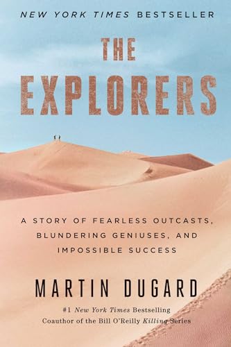 The Explorers: A Story of Fearless Outcasts, Blundering Geniuses, and Impossible Success