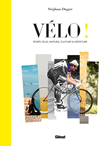 Vélo !: Sport, ville, nature, culture et aventure