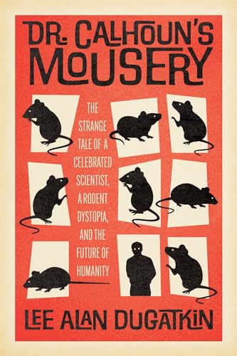 Dr. Calhoun's Mousery: The Strange Tale of a Celebrated Scientist, a Rodent Dystopia, and the Future of Humanity von University of Chicago Press