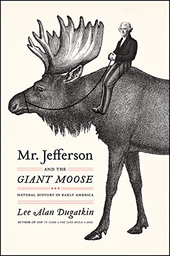 Mr. Jefferson and the Giant Moose: Natural History in Early America von University of Chicago Press