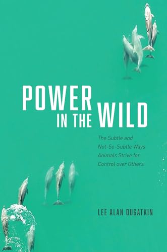 Power in the Wild: The Subtle and Not-So-Subtle Ways Animals Strive for Control over Others von University of Chicago Press