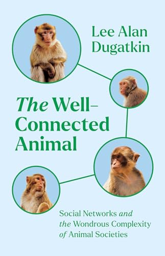The Well-Connected Animal: Social Networks and the Wondrous Complexity of Animal Societies von University of Chicago Press