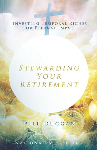 Stewarding Your Retirement: Investing Temporal Riches For Eternal Impact Stewarding Your Retirement: Investing Temporal Riches For Eternal Impact von Expert Press