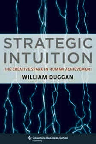 Strategic Intuition: The Creative Spark in Human Achievement (Columbia Business School Publishing)