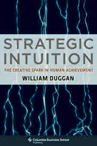 Strategic Intuition: The Creative Spark in Human Achievement (Columbia Business School Publishing) von Columbia University Press