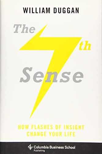 The Seventh Sense: How Flashes of Insight Change Your Life (Columbia Business School Publishing)