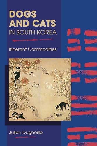 Dogs and Cats in South Korea: Itinerant Commodities (New Directions in the Human-Animal Bond) von Purdue University Press