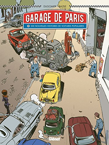 Le Garage de Paris - Tome 2 : Dix nouvelles histoires de voitures populaires