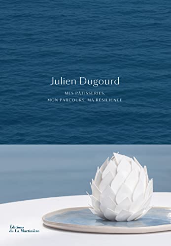 Julien Dugourd: mes pâtisseries, mon parcours, ma résilience von MARTINIERE BL