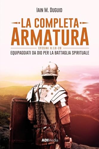 La completa armatura. Equipaggiati da Dio per la battaglia spirituale von ADI Media