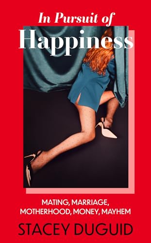 In Pursuit of Happiness: Mating, Marriage, Motherhood, Money, Mayhem In Pursuit of Happiness: Mating, Marriage, Motherhood, Money, Mayhem von Piatkus Books