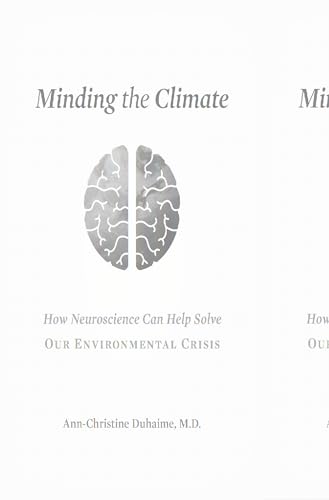 Minding the Climate: How Neuroscience Can Help Solve Our Environmental Crisis Minding the Climate: How Neuroscience Can Help Solve Our Environmental Crisis