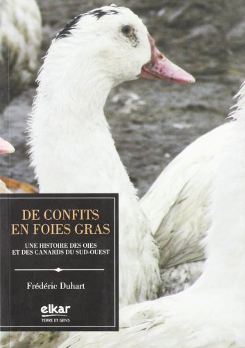 De confits en foie-gras: Une histoire des oies et des canards du sud-ouest (Terre et gens)