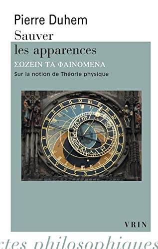 Sauver les apparences : Essai sur la notion de théorie physique de Platon à Galilée: Sur La Notion de Theorie Physique de Platon a Galilee (Bibliotheque Des Textes Philosophiques)