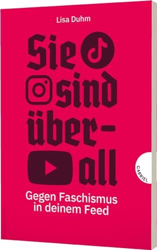 Sie sind überall: Gegen Faschismus in deinem Feed | Sachbuch über Rechtsextreme in den sozialen Medien, aktualisierte Ausgabe von Gabriel Verlag