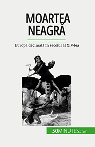 Moartea neagră: Europa decimată în secolul al XIV-lea: Europa decimat¿ în secolul al XIV-lea von 50Minutes.com (RO)