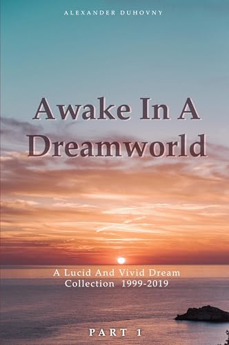 Awake In A Dreamworld: A Lucid And Vivid Dream Collection 1999 - 2019 Part 1 Awake In A Dreamworld: A Lucid And Vivid Dream Collection 1999 - 2019 Part 1 von Excel Book Writing