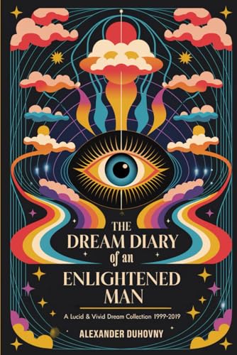 The Dream Diary of an Enlightened Man: A Lucid & Vivid Dream Collection 1999-2019 von Independently published