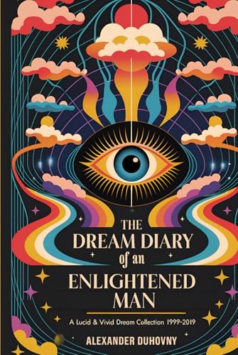 The Dream Diary of an Enlightened Man: A Lucid & Vivid Dream Collection 1999-2019 von Independently published