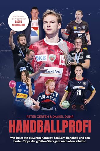 Handballprofi: Wie Du es mit cleverem Konzept, Spaß am Handball und den besten Tipps der größten Stars ganz nach oben schaffst Handballprofi: Wie Du es mit cleverem Konzept, Spaß am Handball und den besten Tipps der größten Stars ganz nach oben schaffst