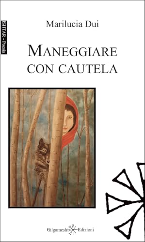 Maneggiare con cautela (Ishtar. Poesia) von Gilgamesh Edizioni