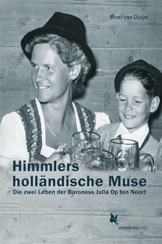 Himmlers holländische Muse: Die zwei Leben der Baroness Julia Op ten Noort