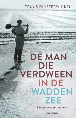 De man die verdween in de Waddenzee: Een poldergeschiedenis von Atlas Contact