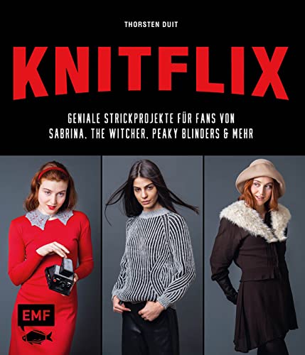 KNITFLIX – Geniale Strickprojekte für Fans von Sabrina, The Witcher, Peaky Blinders und mehr: Bridgerton-Tuch, The Chilling Adventure of ... Stranger Things-Tasche, Shadow & Bone-Socken von Edition Michael Fischer / EMF Verlag