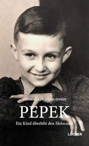 PEPEK: Ein Kind überlebt den Holocaust PEPEK: Ein Kind überlebt den Holocaust von Loecker Erhard Verlag