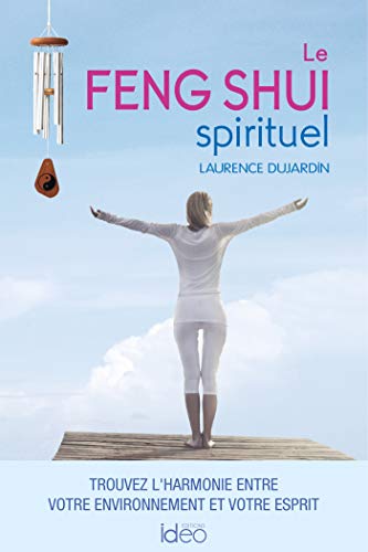 Le feng shui spirituel: Trouvez l'harmonie entre votre environnement et votre esprit von IDEO