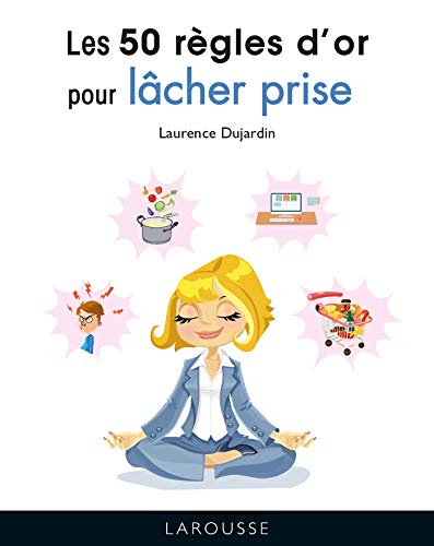 Les 50 règles d'or pour lâcher prise von LAROUSSE