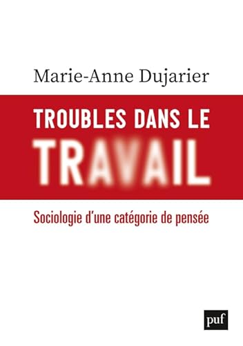 Troubles dans le travail: Sociologie d'une catégorie de pensée von PUF