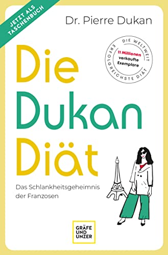 Die Dukan Diät: Das Schlankheitsgeheimnis der Franzosen von Gräfe und Unzer Autorenverlag, ein Imprint von GRÄFE UND UNZER Verlag GmbH