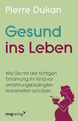 Gesund ins Leben: Wie Sie mit der richtigen Ernährung Ihr Kind vor ernährungsbedingten Krankheiten schützen Gesund ins Leben: Wie Sie mit der richtigen Ernährung Ihr Kind vor ernährungsbedingten Krankheiten schützen