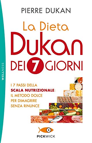 La dieta Dukan dei 7 giorni. I 7 passi della scala nutrizionale: il metodo dolce per dimagrire senza rinunce (Pickwick. Wellness)