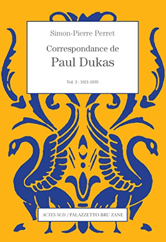 Correspondance de Paul Dukas vol. 3 : 1921-1935: Volume 3, 1921-1935